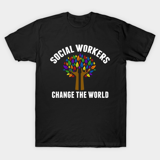 Social Workers Change the World T-Shirt by epiclovedesigns